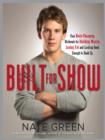 Image for Built for Show: Four Body-Changing Workouts for Building Muscle, Losing Fat, andLooking Good Enough to Hook Up