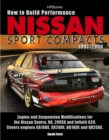 Image for How to Build Performance Nissan Sport Compacts, 1991-2006 HP1541: Engine and Suspension Modifications for Nissan Sentra, NX, 200SX, and Infiniti G20. Covers engines GA16DE, SR20DE, QG18DE, and QR25DE.