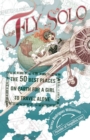 Image for Fly solo: the 50 best places on earth for a girl to travel alone