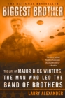 Image for Biggest Brother: The Life of Major D. Winters, the Man Who Led the Band of Brothers