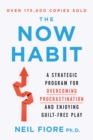 Image for The now habit: a strategic program for overcoming procrastination and enjoying guilt-free play