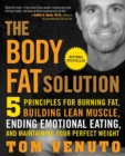 Image for The body fat solution: five principles for burning fat, building lean muscle, ending emotional eating, and maintaining your perfect weight