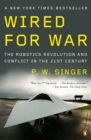 Image for Wired for War: The Robotics Revolution and Conflict in the 21st Century