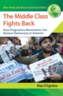 Image for The middle class fights back  : how progressive movements can restore democracy in America