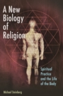 Image for A New Biology of Religion : Spiritual Practice and the Life of the Body