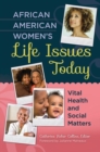 Image for African American Women&#39;s Life Issues Today : Vital Health and Social Matters