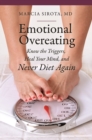 Image for Emotional overeating: know the triggers, heal your mind, and never diet again