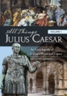 Image for All things Julius Caesar: an encyclopedia of Caesar&#39;s world and legacy