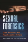 Image for Sexual Forensics: Lust, Passion, and Psychopathic Killers