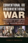 Image for Conventional and unconventional war: a history of conflict in the modern world