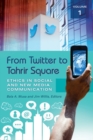Image for From Twitter to Tahrir Square  : ethics in social and new media communication