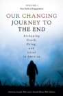 Image for Our Changing Journey to the End : Reshaping Death, Dying, and Grief in America [2 volumes]