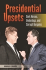 Image for Presidential upsets: dark horses, underdogs, and corrupt bargains