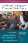 Image for Health and healing after traumatic brain injury: understanding the power of family, friends, community, and other support systems
