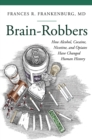 Image for Brain-robbers: how alcohol, cocaine, nicotine, and opiates have changed human history