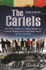 Image for The Cartels : The Story of Mexico&#39;s Most Dangerous Criminal Organizations and Their Impact on U.S. Security