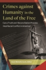Image for Crimes against humanity in the land of the free  : can a truth and reconciliation process heal racial conflict in America?