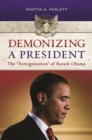 Image for Demonizing a president  : the &quot;foreignization&quot; of Barack Obama