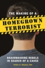 Image for The Making of a Homegrown Terrorist: Brainwashing Rebels in Search of a Cause