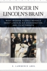 Image for A finger in Lincoln&#39;s brain: what modern science reveals about Lincoln, his assassination, and its aftermath