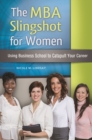Image for The MBA slingshot for women  : using business school to catapult your career