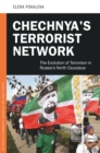 Image for Chechnya&#39;s terrorist network: the evolution of terrorism in Russia&#39;s North Caucasus