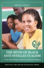Image for The myth of black anti-intellectualism  : a true psychology of African American students