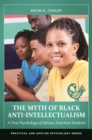 Image for The myth of Black anti-intellectualism: a true psychology of African American students