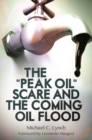 Image for The &quot;Peak Oil&quot; Scare and the Coming Oil Flood