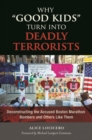 Image for Why &quot;good kids&quot; turn into deadly terrorists  : deconstructing the accused Boston Marathon bombers and others like them