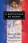 Image for A battlefield of values: America&#39;s left, right, and endangered center