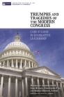 Image for Triumphs and tragedies of the modern Congress: case studies in legislative leadership