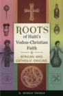 Image for Roots of Haiti&#39;s Vodou-Christian faith  : African and Catholic origins