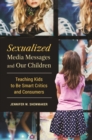 Image for Sexualized media messages and our children: teaching kids to be smart critics and consumers