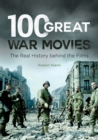 Image for 100 great war movies: the real history behind the films