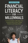 Image for Financial literacy for millennials  : a practical guide to managing your financial life for teens, college students, and young adults