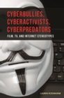 Image for Cyberbullies, cyberactivists, cyberpredators  : film, tv, and Internet stereotypes