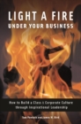 Image for Light a fire under your business  : how to build a class 1 corporate culture through inspirational leadership