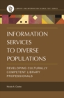 Image for Information services to diverse populations  : developing culturally competent library professionals