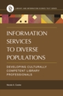 Image for Information services to diverse populations: developing culturally competent library professionals