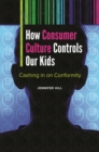 Image for How Consumer Culture Controls Our Kids: Cashing in on Conformity: Cashing in on Conformity