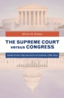 Image for The Supreme Court versus Congress: disrupting the balance of power, 1789-2014