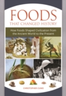Image for Foods that changed history: how foods shaped civilization from the ancient world to the present