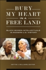 Image for Bury my heart in a free land: black women intellectuals in modern U.S. history