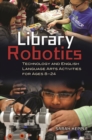 Image for Library robotics  : technology and English language arts activities for ages 8-24