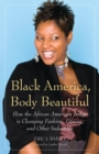 Image for Black America, Body Beautiful : How the African American Image is Changing Fashion, Fitness, and Other Industries