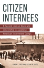 Image for Citizen Internees : A Second Look at Race and Citizenship in Japanese American Internment Camps