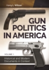 Image for Gun politics in America: historical and modern documents in context