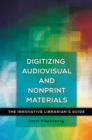 Image for Digitizing audiovisual and nonprint materials  : the innovative librarian's guide