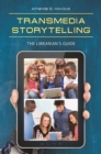 Image for Transmedia Storytelling: The Librarian&#39;s Guide